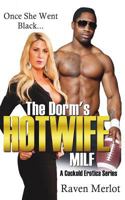 The Dorm's Hotwife MILF - A Cuckold Erotica Series: Once She Went Black... (Raven Merlot's Cuckold Erotica) 1717936725 Book Cover