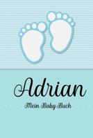 Adrian - Mein Baby-Buch: Personalisiertes Baby Buch fr Adrian, als Geschenk, Tagebuch und Album, fr Text, Bilder, Zeichnungen, Photos, ... 1074673913 Book Cover