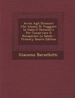 Avvisi Agli Stranieri Che Amano Di Viaggiare In Italia O Dimorarvi Per Conservare O Recuperare La Salute 1293059072 Book Cover