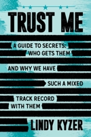 Trust Me: A Guide to Secrets and Security Clearances—Who Gets Them, Who Keeps Them, and Why We Have Such a Mixed Track Record with ThemLindy B0FMK6RS2D Book Cover