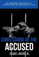 Confessions of the Accused: The Shocking True Story of a Sixteen-Year-Old Sentenced to Life 1961874016 Book Cover