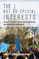 The Not-So-Special Interests: Interest Groups, Public Representation, and American Governance 0804781168 Book Cover