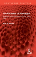 The Fortunes of Montaigne: A History of the Essays in France, 1580-1669 1032846240 Book Cover