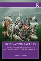 Motivating Faculty: How to Optimize Productivity and Well-Being in an Era of Scarce Resources 1041130236 Book Cover