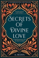Secrets of Divine Love: A Spiritual Journey into the Heart of Islam 1734231203 Book Cover