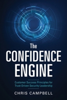 The Confidence Engine: Customer Success Principles for Trust-Driven Security Leadership 1977291783 Book Cover