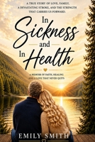 In Sickness and In Health: A Memoir of Faith, Healing, and A Love That Never Quits B0HD7X2QFG Book Cover