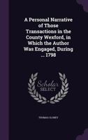 A Personal Narrative of Those Transactions in the County Wexford, in Which the Author Was Engaged, During ... 1798 1357930135 Book Cover