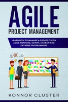 Agile Project Management: Learn How To Manage a Project With Agile Methods, Scrum, Kanban and Extreme Programming 1710291699 Book Cover