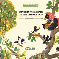 Songs in the Shade of the Cherry Tree: Lullabies and Nursery Rhymes from Ukraine 2898360848 Book Cover
