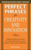Perfect Phrases for Creativity and Innovation: Hundreds of Ready-To-Use Phrases for Break-Through Thinking, Problem Solving, and Inspiring Team Collaboration 007178294X Book Cover
