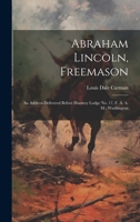 Abraham Lincoln, Freemason: An Address Delivered Before Harmoy Lodge No. 17, F. A. A. M., Washington 101983062X Book Cover