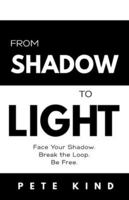 From Shadow to Light: Face Your Shadow. Break the Loop. Be Free. (The Inner Way Series) B0G2JDDXZT Book Cover