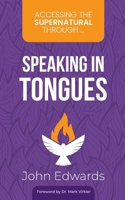 Accessing the Supernatural through ... Speaking in Tongues 3945339251 Book Cover