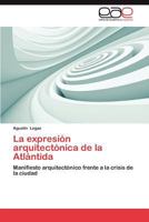 La Expresion Arquitectonica de La Atlantida 365901060X Book Cover