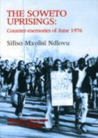 The Soweto Uprisings: Counter Memories of June 1976 0869754912 Book Cover