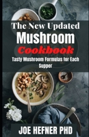 The New Updated Mushroom Cookbook: Tasty Mushroom Formulas for Each Supper B097SVN72J Book Cover
