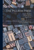 The Pilgrim Press: A Bibliographical & Historical Memorial of the Books Printed at Leyden by the Pilgrim Fathers 1017216266 Book Cover