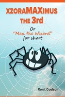 XZORAMAXIMUS THE THIRD: Max the wizard for short B0C47LZJQW Book Cover