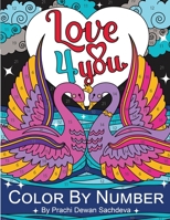Love 4 you - Color By Number: 25 coloring pages to fill your time and heart with love, romance, caring, sharing, helping, and all that it is B091DWW8BT Book Cover