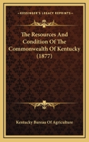 The Resources And Condition Of The Commonwealth Of Kentucky 1120340268 Book Cover