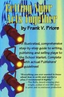 Getting Your Acts Together: An Illustrated, Comprehensive Step-by-step Guide to Writing, Publishing and Selling Plays to the School Market, Complete with Actual Publishers' Guidelines 0963749846 Book Cover