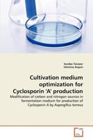 Cultivation medium optimization for Cyclosporin 'A' production 3639377818 Book Cover