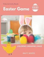 Kids Activity Book: Easter Game: Coloring, Maze, Draw-Me | Age 4-8 years | 8.5 x 11 inch 1793908362 Book Cover