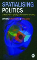 Spatialising Politics: Culture and Geography in Postcolonial Sri Lanka 8178299291 Book Cover