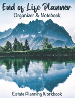 End of Life Planner Organizer Notebook: Estate Planning Workbook B091F77W65 Book Cover