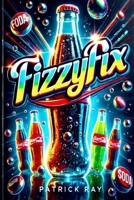 FizzyFix: The Dark Secrets of Pre-FDA Sodas B0DZHDCLZ7 Book Cover