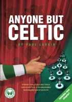 Anyone but Celtic: Inside the culture that created the Lanarkshire Referees Association 1326128159 Book Cover