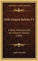 Delle Origini Italiche V1: E Della Diffusione Dell' Incivilimento Italiano (1846) 1168141915 Book Cover