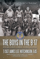 The Boys in the B-17: 8th Air Force Combat Stories of WWII 1467060496 Book Cover