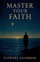 Master Your Faith B0FX46QM1L Book Cover
