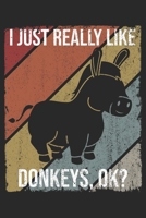 I Just Really Like Donkeys, OK?: DIN A5 Esel Notizheft liniert - 120 Seiten liniertes Esel Notizbuch f�r Notizen in Schule, Universit�t, Arbeit oder zuhause. - Eine tolles Geschenk f�r Ihre Liebsten. 1671257324 Book Cover