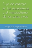 Flujo de energía en los ecosistemas y el metabolismo de los seres vivos (Bioenergética de los seres vivos) (Spanish Edition) B0GGYRTJFL Book Cover