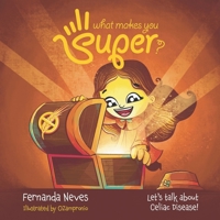 What makes you Super?: Let's talk about Celiac Disease! 6500540719 Book Cover