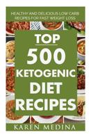 Top 500 Ketogenic Diet Recipes: Healthy and Delicious Low Carb Recipes For Fast Weight Loss 1532972474 Book Cover