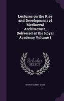 Lectures On The Rise And Development Of Medieval Architecture; Volume 1 1018622667 Book Cover