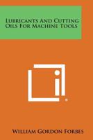 Lubricants and Cutting Oils for Machine Tools 1258656361 Book Cover