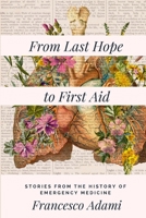 From Last Hope to First Aid: Stories from the History of Emergency Medicine 1540340171 Book Cover