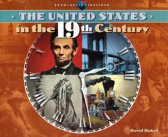 The United States in the 19th Century (Rubel, David. Scholastic Timelines.) 0590725645 Book Cover