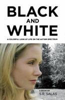 Black and White: A Colorful Look At Life on the Autism Spectrum 0615710948 Book Cover