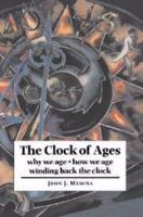 The Clock of Ages: Why We Age, How We Age, Winding Back the Clock 0511585055 Book Cover