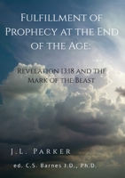 The Fulfillment of Prophecy at the End of the Age: Revelation 13:18 and the Mark of the Beast 0692164057 Book Cover