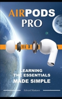 Air Pods Pro: Learning the Essentials Made Simple B086PV1ZJQ Book Cover