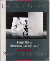 Labyrinths: Robert Morris, Minimalism, and the 1960's 0064301850 Book Cover