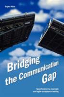 Bridging the Communication Gap: Specification by Example and Agile Acceptance Testing 0955683610 Book Cover