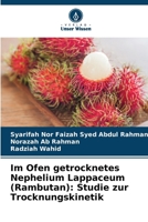 Im Ofen getrocknetes Nephelium Lappaceum (Rambutan): Studie zur Trocknungskinetik (German Edition) 6206962210 Book Cover